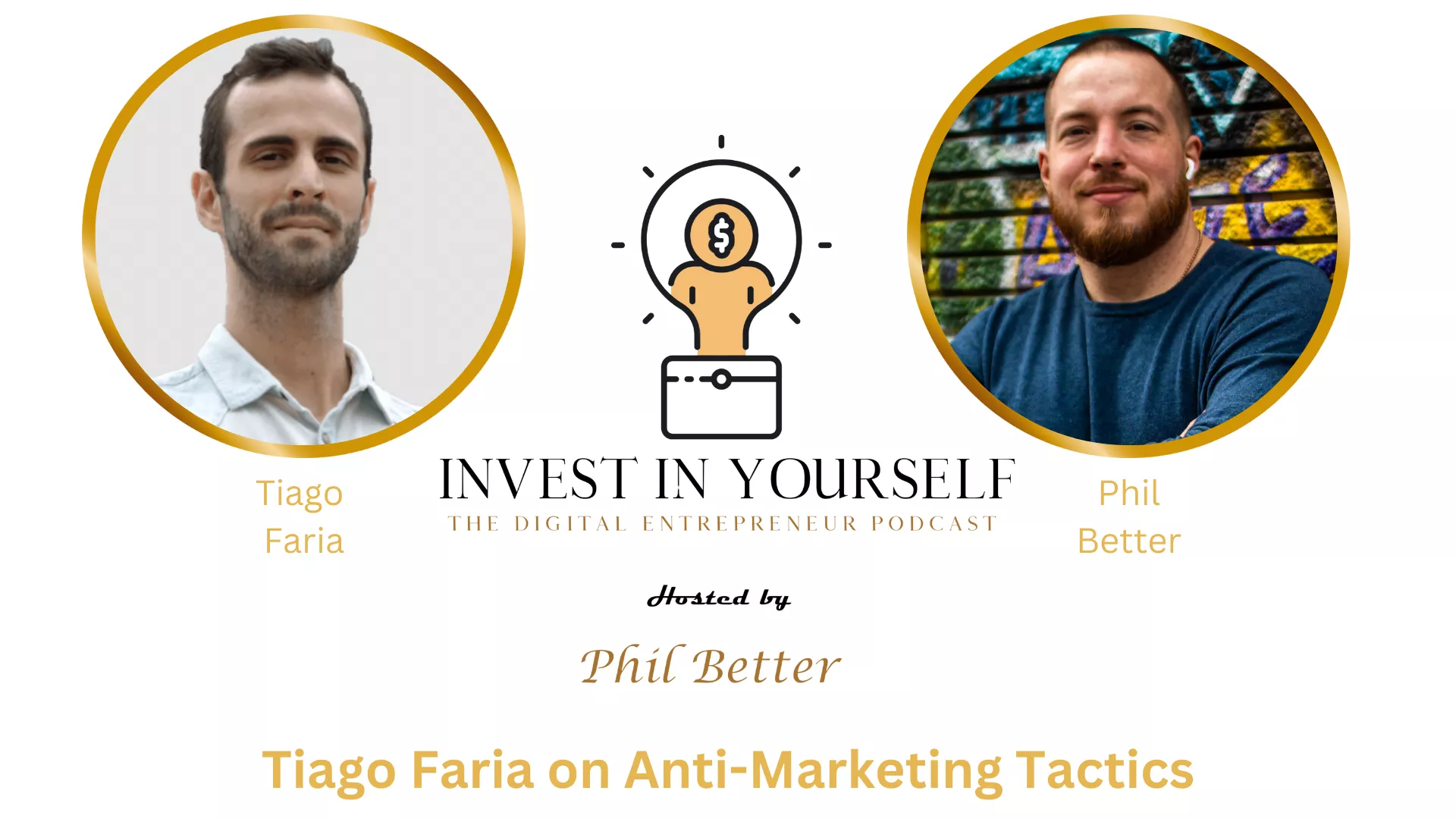 Promotional graphic for 'invest in yourself - the entrepreneurial voyage podcast' featuring host Phil Better and guest Tiago Faria discussing anti-marketing tactics.